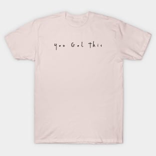 You got this T-Shirt